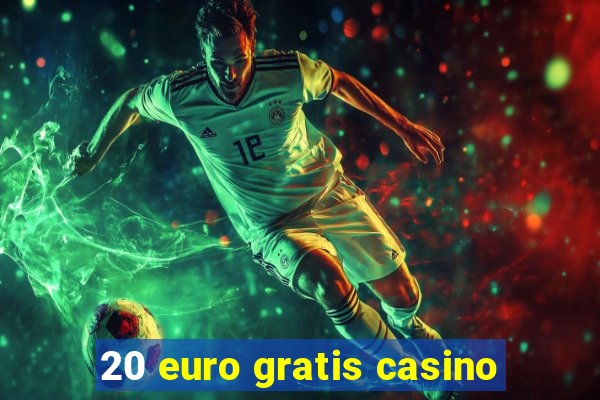 20 euro gratis casino