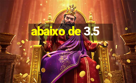 abaixo de 3.5