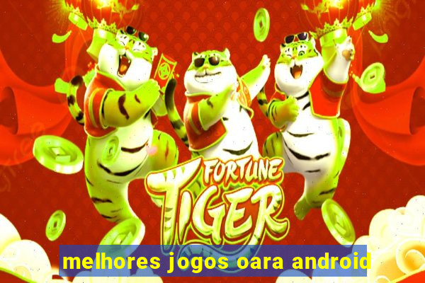 melhores jogos oara android