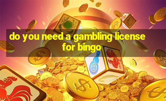 do you need a gambling license for bingo