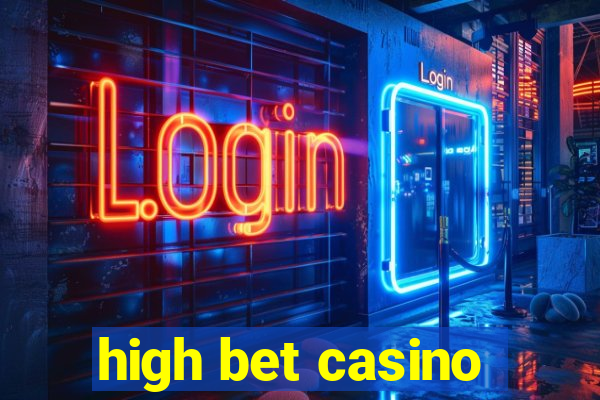 high bet casino