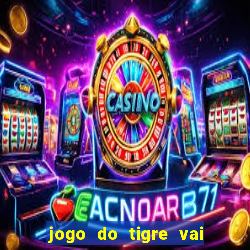 jogo do tigre vai de bet