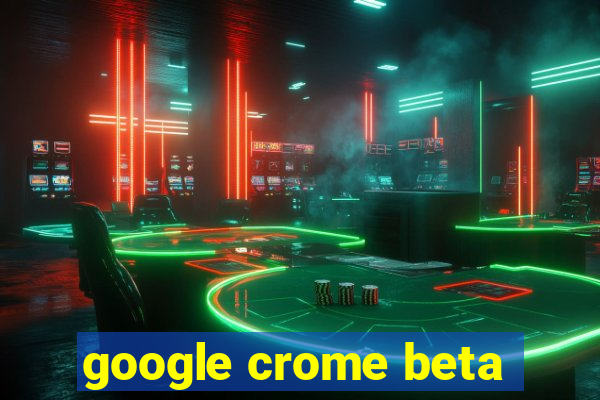 google crome beta