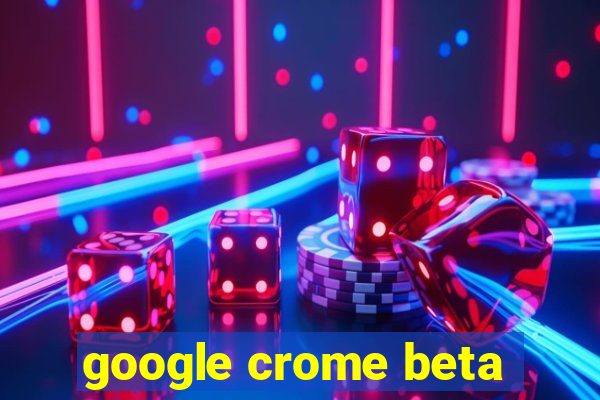 google crome beta