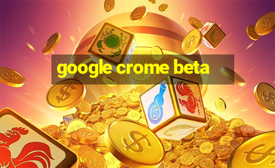 google crome beta