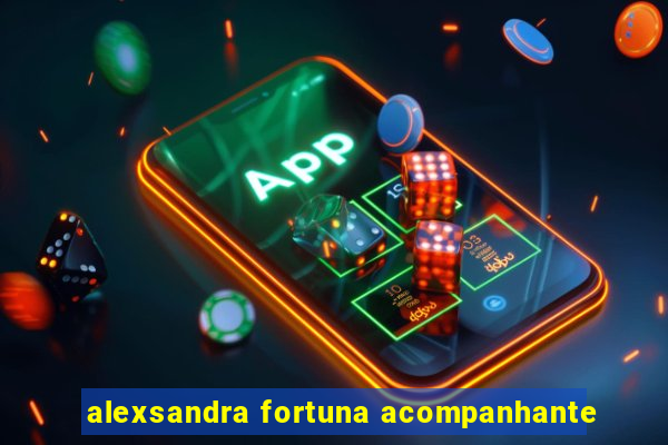 alexsandra fortuna acompanhante