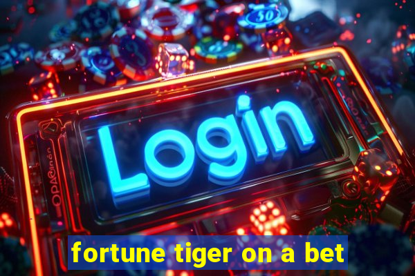 fortune tiger on a bet