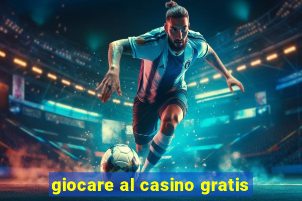 giocare al casino gratis