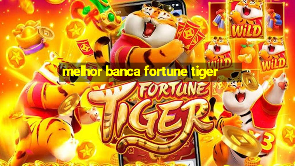 melhor banca fortune tiger