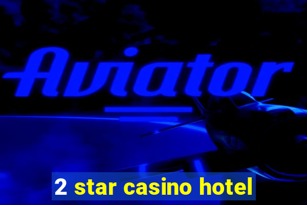 2 star casino hotel