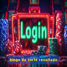 bingo da sorte resultado