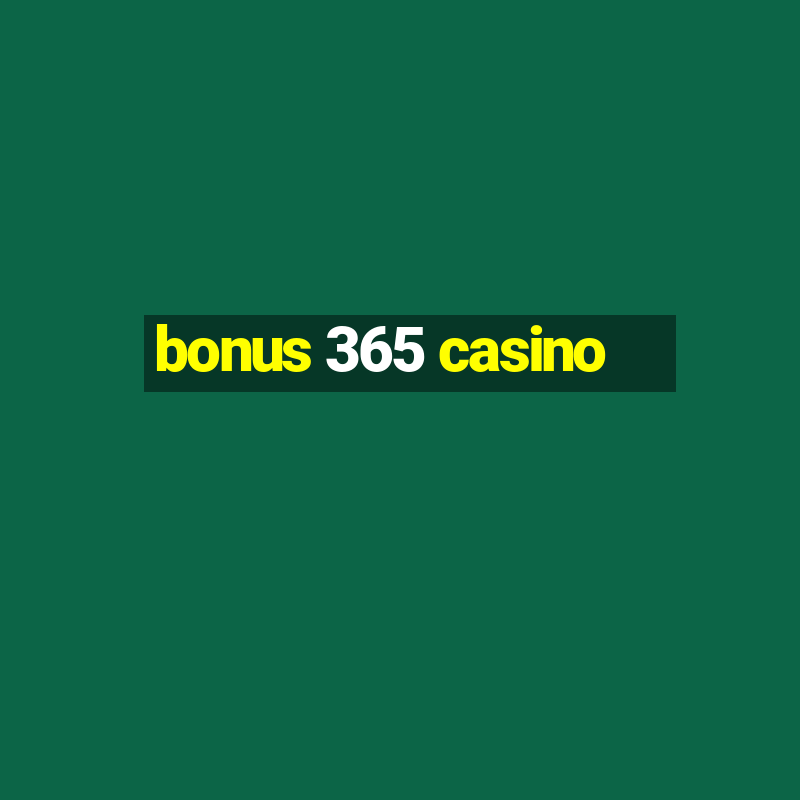 bonus 365 casino