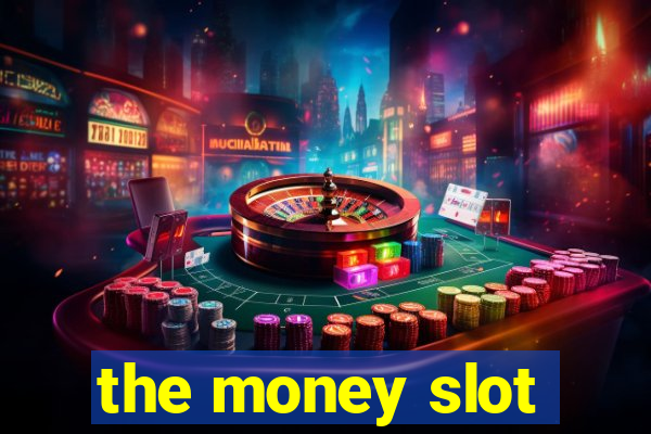 the money slot