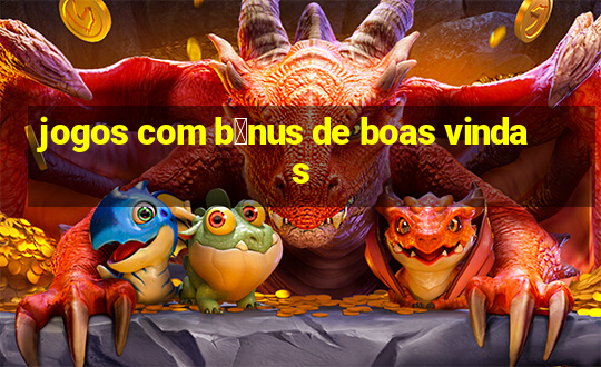 jogos com b么nus de boas vindas