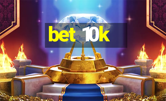 bet 10k