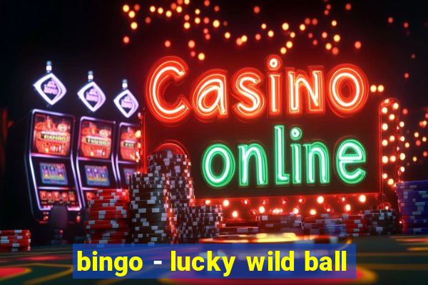 bingo - lucky wild ball