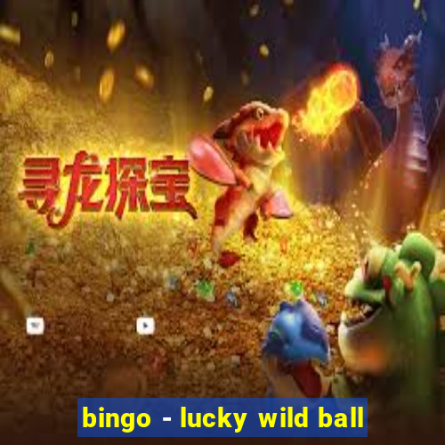 bingo - lucky wild ball