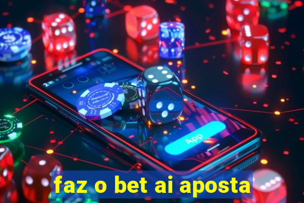 faz o bet ai aposta