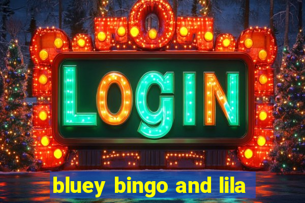 bluey bingo and lila