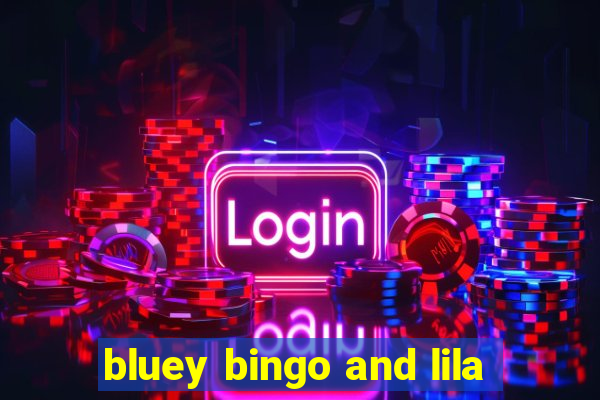 bluey bingo and lila