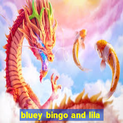 bluey bingo and lila