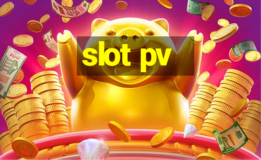 slot pv