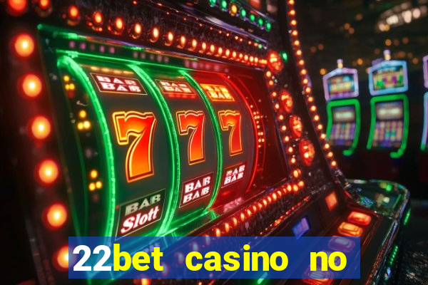 22bet casino no deposit bonus