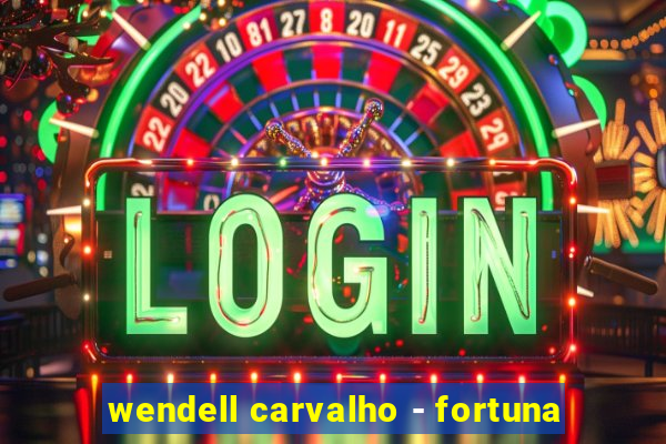 wendell carvalho - fortuna