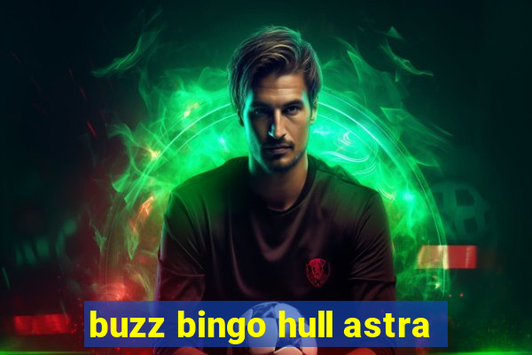 buzz bingo hull astra