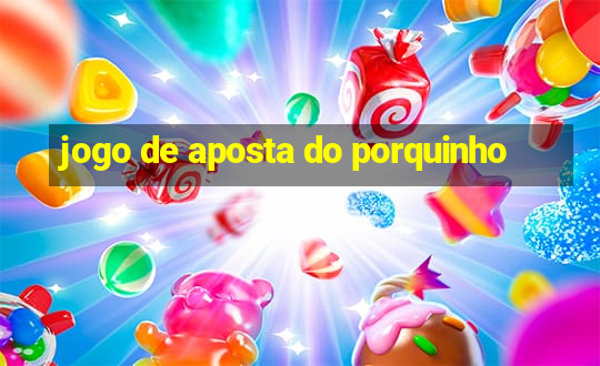 jogo de aposta do porquinho