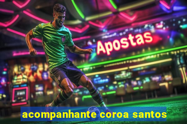 acompanhante coroa santos