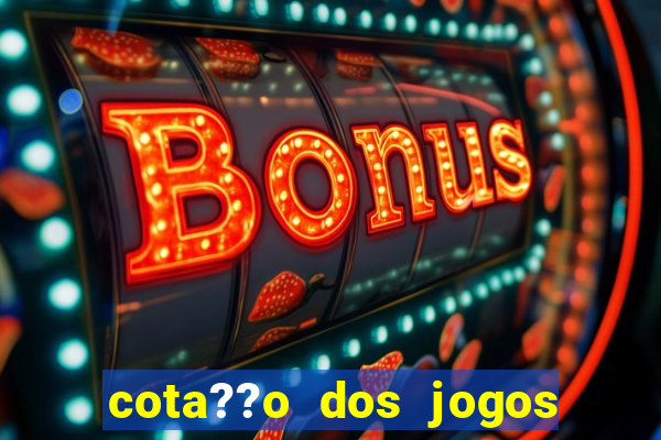 cota??o dos jogos de hoje