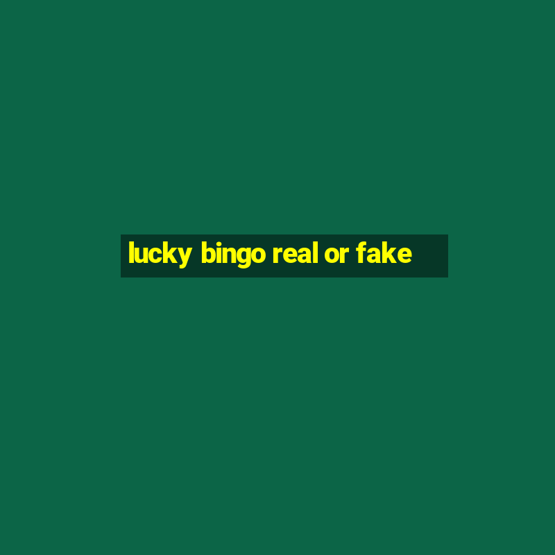 lucky bingo real or fake