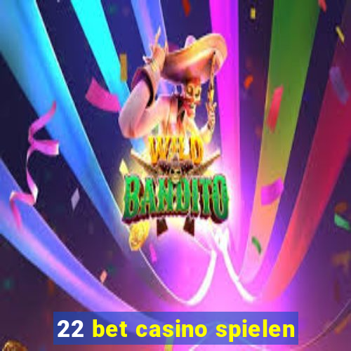 22 bet casino spielen