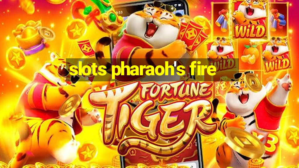 slots pharaoh's fire