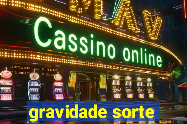 gravidade sorte