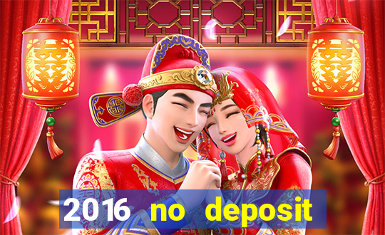 2016 no deposit casino bonus