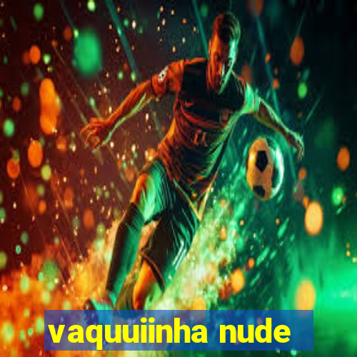 vaquuiinha nude