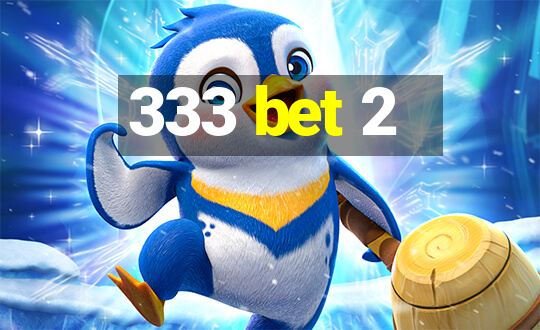 333 bet 2