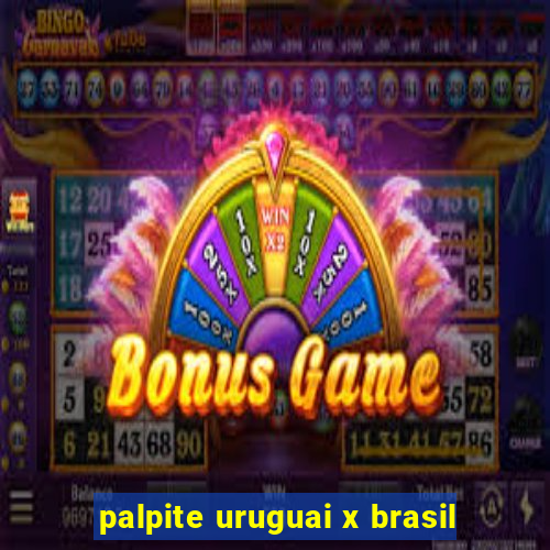 palpite uruguai x brasil