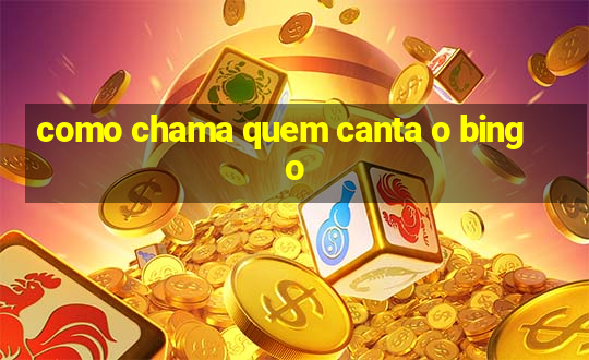 como chama quem canta o bingo