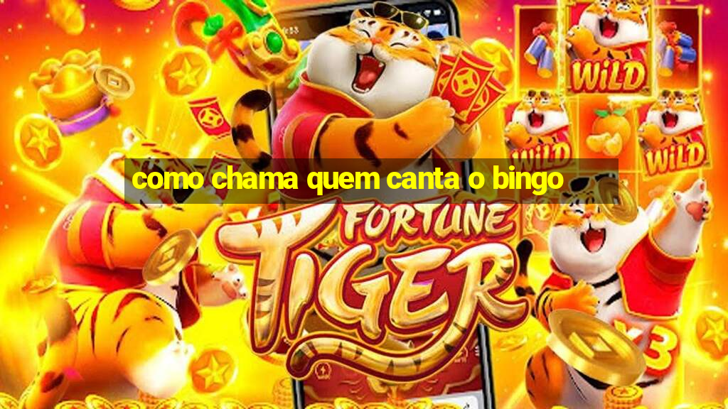 como chama quem canta o bingo