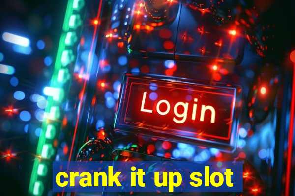 crank it up slot