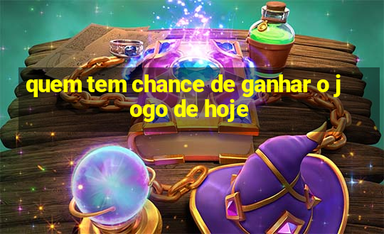 quem tem chance de ganhar o jogo de hoje