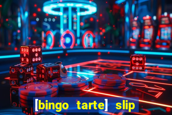 [bingo tarte] slip & stop