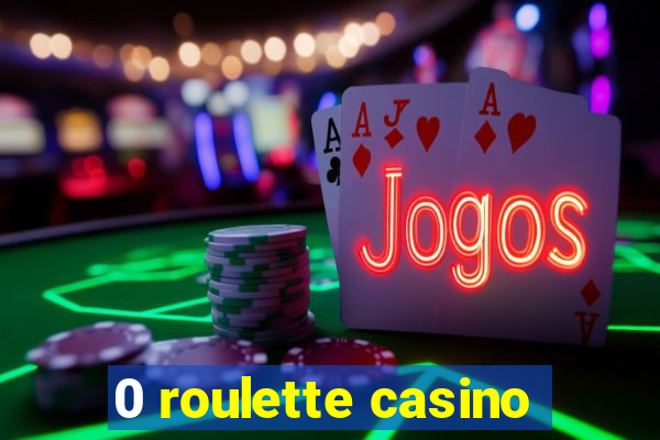 0 roulette casino