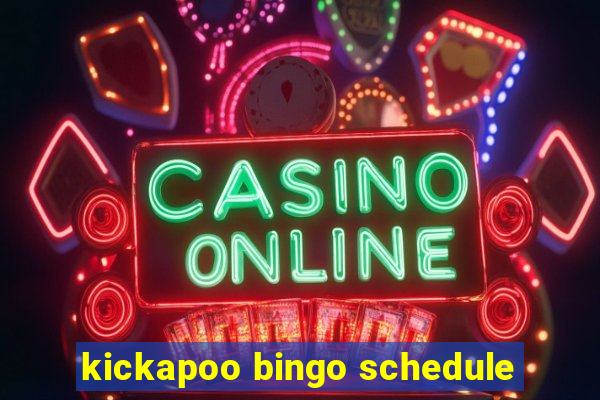 kickapoo bingo schedule