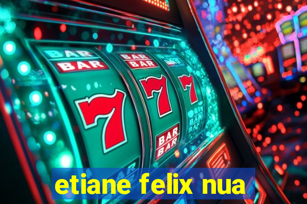 etiane felix nua