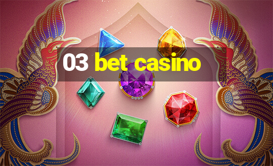 03 bet casino