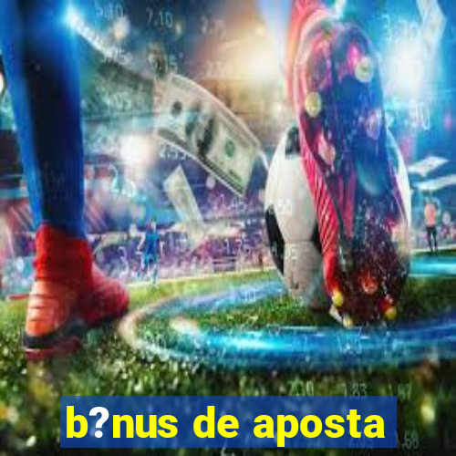 b?nus de aposta